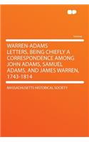 Warren-Adams Letters, Being Chiefly a Correspondence Among John Adams, Samuel Adams, and James Warren, 1743-1814