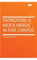 Patriotism, a Mock Heroic: In Five Cantos: In Five Cantos