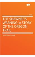 The Shawnee's Warning; A Story of the Oregon Trail