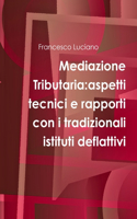 Mediazione Tributaria: aspetti tecnici e rapporti con i tradizionali istituti deflattivi