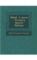 Maud. a Poem - Primary Source Edition