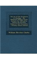 The Use of the Scriptures in Theology: The Nathaniel William Taylor Lectures for 1905 Given Before the Divinity School of Yale University