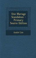 Une Mariage Scandaleux - Primary Source Edition