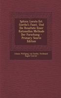 Sphinx Locuta Est. Goethe's Faust, Und Die Resultate Einer Rationellen Methode Der Forschung