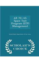 AR 70-43: Space Test Program (Stp) Management - Scholar's Choice Edition