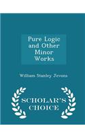 Pure Logic and Other Minor Works - Scholar's Choice Edition
