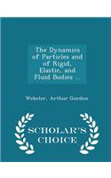 The Dynamics of Particles and of Rigid, Elastic, and Fluid Bodies ... - Scholar's Choice Edition
