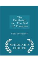 The Pantheist; Or, the Dial of Progress - Scholar's Choice Edition