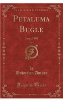 Petaluma Bugle, Vol. 1: June, 1898 (Classic Reprint)