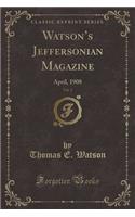 Watson's Jeffersonian Magazine, Vol. 2: April, 1908 (Classic Reprint)