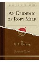 An Epidemic of Ropy Milk (Classic Reprint)