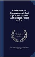 Consolation, in Discourses on Select Topics, Addressed to the Suffering People of God