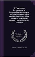A Plea for the Introduction of Responsible Government and the Representation of Capital Into the United States as Safeguards Against Communism and Disunion