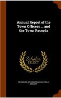 Annual Report of the Town Officers ... and the Town Records