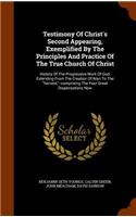 Testimony Of Christ's Second Appearing, Exemplified By The Principles And Practice Of The True Church Of Christ