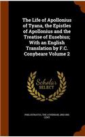 The Life of Apollonius of Tyana, the Epistles of Apollonius and the Treatise of Eusebius; With an English Translation by F.C. Conybeare Volume 2