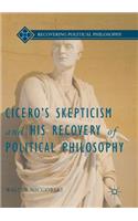 Cicero’s Skepticism and His Recovery of Political Philosophy: (Recovering Political Philosophy)