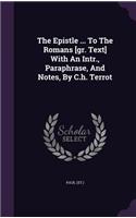 The Epistle ... To The Romans [gr. Text] With An Intr., Paraphrase, And Notes, By C.h. Terrot