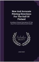 New And Accurate Piloting Directions For The Gulf Of Finland: Including A General Description Of That Sea, of Its Coasts, harbours, and Islands