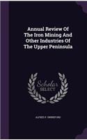 Annual Review of the Iron Mining and Other Industries of the Upper Peninsula