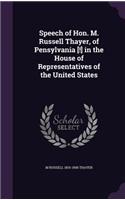 Speech of Hon. M. Russell Thayer, of Pensylvania [!] in the House of Representatives of the United States