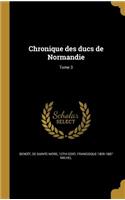 Chronique Des Ducs de Normandie; Tome 3