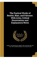 The Poetical Works of Beattie, Blair, and Falconer. with Lives, Critical Dissertations and Explanatory Notes