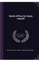 Seeds of Pine, by Janey Canuck