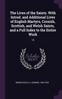 The Lives of the Saints. With Introd. and Additional Lives of English Martyrs, Cornish, Scottish, and Welsh Saints, and a Full Index to the Entire Work