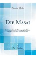 Die Masai: Ethnographische Monographie Eines Ostafrikanischen Semitenvolkes (Classic Reprint)