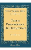 Thesis Philosophica de Definitione (Classic Reprint)