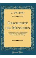 Geschichte Des Menschen: Ein Anhang Zu Funk's Naturgeschichte Und Technologie, Zur Allgemeinen Schul-EncyklopÃ¤die GehÃ¶rig (Classic Reprint)