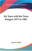 Six Years with the Texas Rangers 1875 to 1881