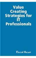 Value Creating Strategies for IT Professionals