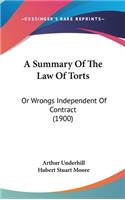 A Summary of the Law of Torts: Or Wrongs Independent of Contract (1900)