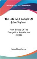 The Life And Labors Of John Seybert