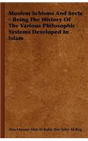 Moslem Schisms and Sects - Being the History of the Various Philosophic Systems Developed in Islam