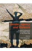 Gender, Agency and Violence: European Perspectives from Early Modern Times to the Present Day