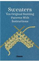 Sweaters - Ten Original Knitting Patterns With Instructions: (English)