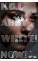 Kill Abby White! Now!