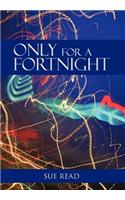 Only for a Fortnight