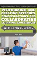Performing and Creating Speeches, Demonstrations, and Collaborative Learning Experiences with Cool New Digital Tools