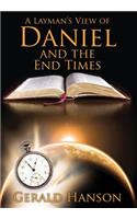 A Layman's View of Daniel and the End Times