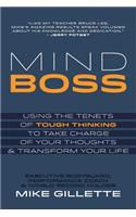 Mind Boss: Using the Tenets of Tough Thinking to Take Charge of Your Thoughts and Transform Your Life