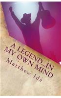 A Legend...In My Own Mind: (English)
