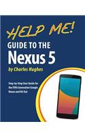 Help Me! Guide to the Nexus 5: Step-by-Step User Guide for the Fifth Generation Nexus and Kit-Kat