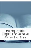 Real Property Mbes Simplified for Law School: Answers to the Top Mbes Asked on Real Property Examinations.: Answers to the Top Mbes Asked on Real Property Examinations.