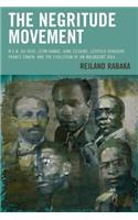 Negritude Movement: W.E.B. Du Bois, Leon Damas, Aime Cesaire, Leopold Senghor, Frantz Fanon, and the Evolution of an Insurgent Idea