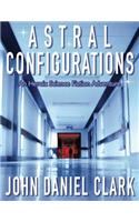 Astral Configurations: An Heroic Science Fiction Adventure(Astra)