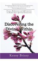 Discovering the Divine Within: Essays, Meditations and Affirmations to Awaken Your Spiritual Connection